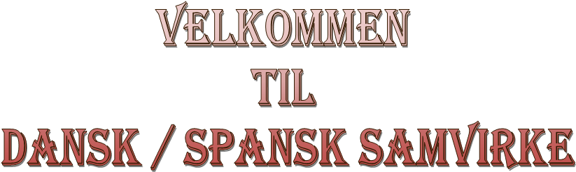 Velkommen 
til 
Dansk / Spansk samvirke
